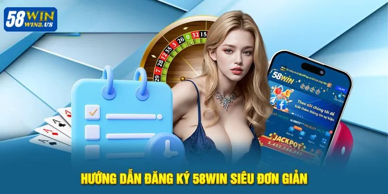 Đăng ký tài khoản đặt cược tại nhà cái 58WIN siêu nhanh chỉ 4 bước.