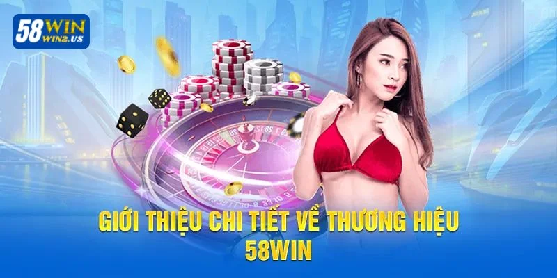 58WIN là thương hiệu cá cược thuần châu Á uy tín hình thành lâu đời.