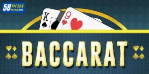 Cược Baccarat 58WIN: Hướng Dẫn Chơi Chi Tiết Cho Tân Thủ