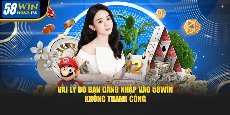Đăng Nhập 58WIN Nhanh Chóng Dễ Dàng Hướng Dẫn Chi Tiết Lý do khiến bạn không thực hiện đăng nhập 58WIN thành công.