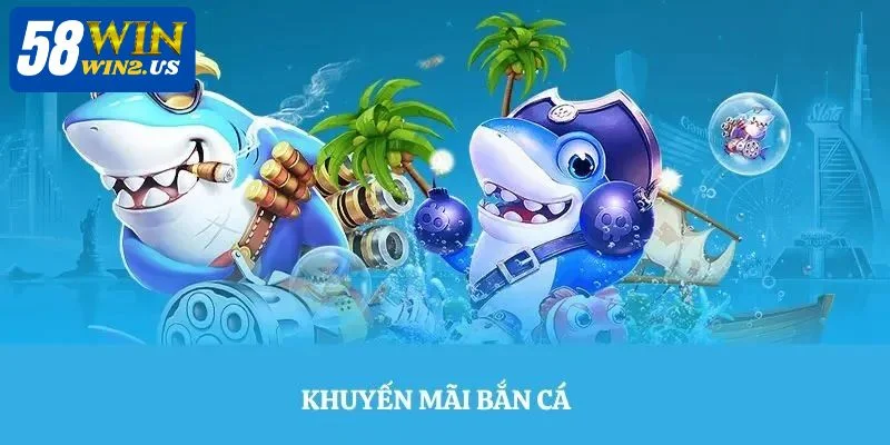 Khuyến Mãi Game Bắn Cá Siêu Hấp Dẫn Chỉ Có Tại 58WIN Khuyến Mãi Game Bắn Cá Siêu Hấp Dẫn Chỉ Có Tại 58WIN