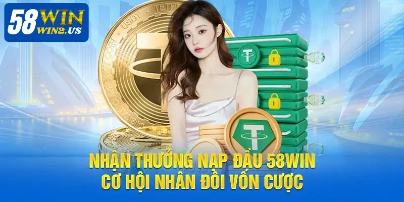 Khuyến Mãi Nạp Đầu 58WIN: Cơ Hội Không Thể Bỏ Lỡ Khuyến Mãi Nạp Đầu 58WIN – Cơ Hội Không Thể Bỏ Lỡ Cho Tân Thủ