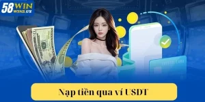 Từ A-Z Các Bước Nạp Tiền Qua Ví USDT Tại Sàn Cược 58WIN