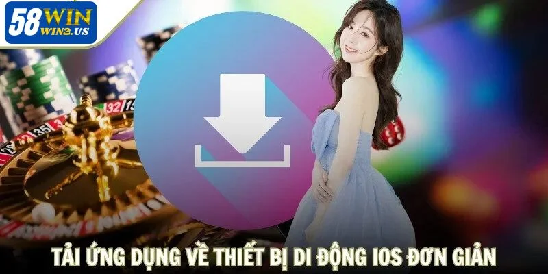 Tải 58WIN Cho IOS - Truy Cập Siêu Tốc, Thỏa Thích Sát Phạt Chỉ dẫn cụ thể giúp bạn nhanh chóng sở hữu app cược 58WIN.