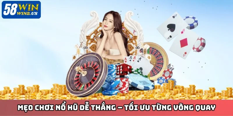 Mẹo chơi top game nổ hũ tại 58WIN hiệu quả mà bạn nên thử.